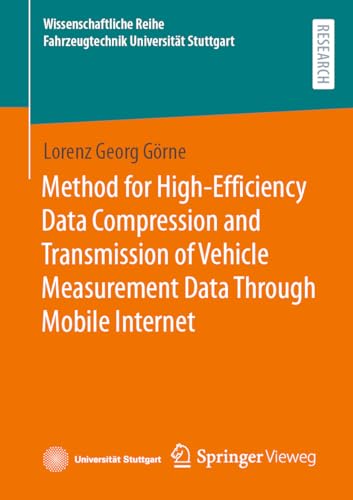 Method for High-Efficiency Data Compression and Transmission of Vehicle Measurement Data Through Mobile Internet (Wissenschaftliche Reihe Fahrzeugtechnik Universität Stuttgart) von Springer Vieweg